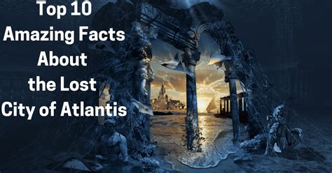 Top 10 Amazing Facts About the Lost City of Atlantis .